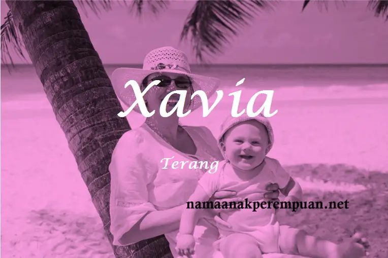 Nama Bayi Perempuan Rangkaian dan Arti Nama Xavia